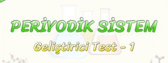 PERİYODİK SİSTEM / GELİŞTİRİCİ TEST – 1