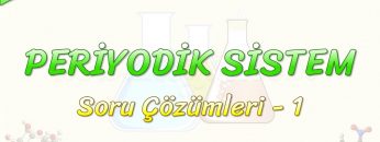 PERİYODİK SİSTEM / SORU ÇÖZÜMLERİ – 1