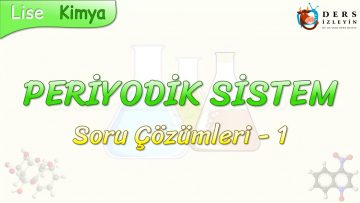 PERİYODİK SİSTEM / SORU ÇÖZÜMLERİ – 1