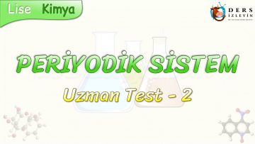 PERİYODİK SİSTEM / UZMAN TEST – 2
