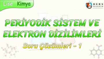 PERİYODİK SİSTEM VE ELEKTRON DİZİLİMLERİ / SORU ÇÖZÜMLERİ – 1