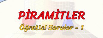 PİRAMİTLER / ÖĞRETİCİ SORULAR – 1