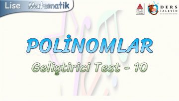 POLİNOMLAR / GELİŞTİRİCİ TEST – 10