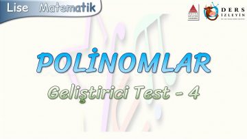 POLİNOMLAR / GELİŞTİRİCİ TEST – 4