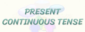 PRESENT CONTINUOUS TENSE