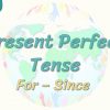 Present Perfect Tense / For – Since 62. Ders