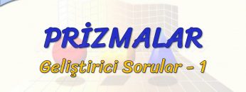 PRİZMALAR / GELİŞTİRİCİ SORULAR – 1