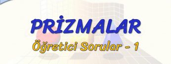 PRİZMALAR / ÖĞRETİCİ SORULAR – 1