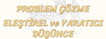 PROBLEM ÇÖZME / ELEŞTİREL VE YARATICI DÜŞÜNCE