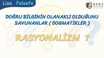 RASYONALİZM – 1 – DOĞRU BİLGİNİN OLANAKLI OLDUĞUNU SAVUNANLAR