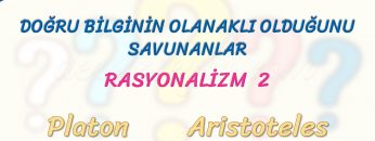 RASYONALİZM – 2 – DOĞRU BİLGİNİN OLANAKLI OLDUĞUNU SAVUNANLAR