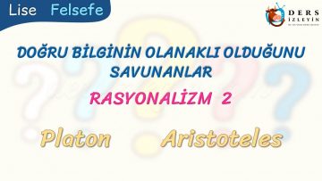 RASYONALİZM – 2 – DOĞRU BİLGİNİN OLANAKLI OLDUĞUNU SAVUNANLAR