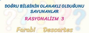 RASYONALİZM – 3 – DOĞRU BİLGİNİN OLANAKLI OLDUĞUNU SAVUNANLAR