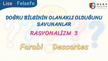 RASYONALİZM – 3 – DOĞRU BİLGİNİN OLANAKLI OLDUĞUNU SAVUNANLAR