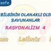 RASYONALİZM – 4 – DOĞRU BİLGİNİN OLANAKLI OLDUĞUNU SAVUNANLAR