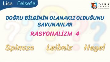 RASYONALİZM – 4 – DOĞRU BİLGİNİN OLANAKLI OLDUĞUNU SAVUNANLAR