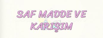 SAF MADDE VE KARIŞIM