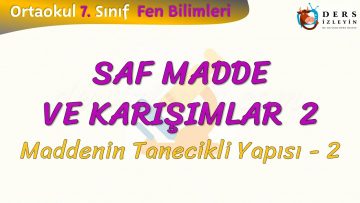 SAF MADDE VE KARIŞIMLAR – 2 / MADDENİN TANECİKLİ YAPISI  2
