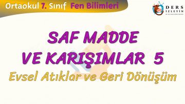 SAF MADDE VE KARIŞIMLAR – 5 / EVSEL ATIKLAR VE GERİ DÖNÜŞÜM
