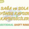 SAĞA VE SOLA ÇİFT YÖNDE KAYDIRMALI KAYDEDİCİLER