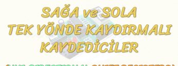 SAĞA VE SOLA TEK YÖNDE KAYDIRMALI KAYDEDİCİLER