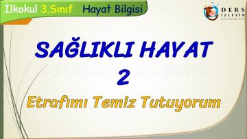 SAĞLIKLI HAYAT – 2 / ETRAFIMI TEMİZ TUTUYORUM