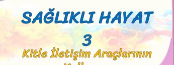 SAĞLIKLI HAYAT – 3 / KİTLE İLETİŞİM ARAÇLARININ KULLANIMI