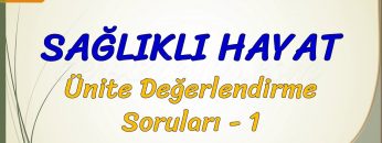 SAĞLIKLI HAYAT / ÜNİTE DEĞERLENDİRME SORULARI – 1