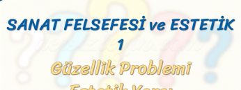 SANAT FELSEFESİ VE ESTETİK – 1 / GÜZELLİK PROBLEMİ – ESTETİK YARGI