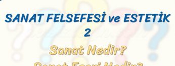 SANAT FELSEFESİ VE ESTETİK – 2 / SANAT NEDİR – SANAT ESERİ NEDİR