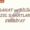 SANAT VE BİLİM GÜZEL SANATLAR VE EDEBİYAT