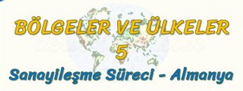 SANAYİLEŞME SÜRECİ – ALMANYA (BÖLGELER VE ÜLKELER – 5) – AYT