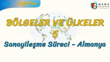 SANAYİLEŞME SÜRECİ – ALMANYA (BÖLGELER VE ÜLKELER – 5) – AYT