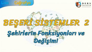 ŞEHİRLERİN FONKSİYONLARI VE DEĞİŞİMİ (BEŞERİ SİSTEMLER – 2) – AYT