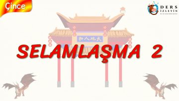 SELAMLAŞMA – 2 (ÇİNCE) 2. DERS