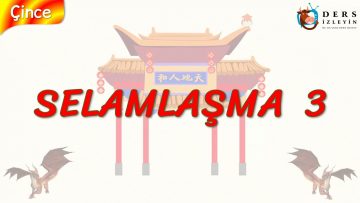 SELAMLAŞMA – 3 (ÇİNCE) 3. DERS