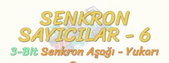 SENKRON SAYICILAR- 6 / 3 BİT SENKRON AŞAĞI – YUKARI SAYICI