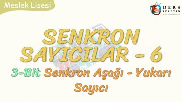 SENKRON SAYICILAR- 6 / 3 BİT SENKRON AŞAĞI – YUKARI SAYICI