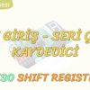 SERİ GİRİŞ – SERİ ÇIKIŞ KAYDEDİCİ