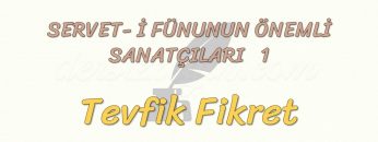 SERVET-İ FÜNUNUN ÖNEMLİ SANATÇILARI – 1