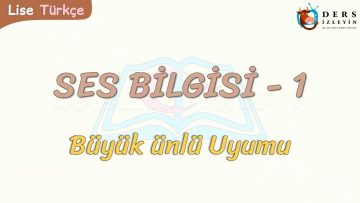 SES BİLGİSİ – 1 / BÜYÜK ÜNLÜ UYUMU