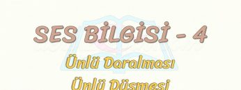 SES BİLGİSİ – 4 / ÜNLÜ DARALMASI – ÜNLÜ DÜŞMESİ