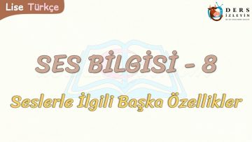 SES BİLGİSİ – 8 / SESLERLE İLGİLİ BAŞKA ÖZELLİKLER