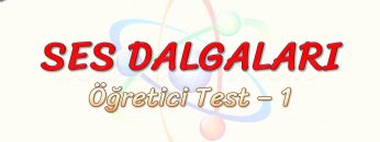 SES DALGALARI / ÖĞRETİCİ TEST – 1