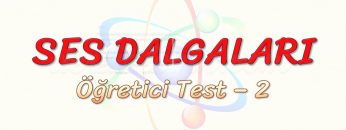 SES DALGALARI / ÖĞRETİCİ TEST – 2