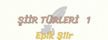 ŞİİR TÜRLERİ – 1 / EPİK ŞİİR