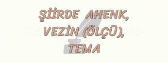 ŞİİRDE AHENK, VEZİN VE TEMA