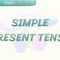 SIMPLE PRESENT TENSE