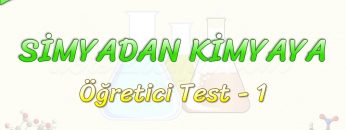 SİMYADAN KİMYAYA / ÖĞRETİCİ TEST – 1