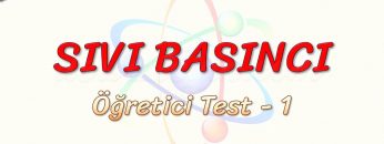SIVI BASINCI / ÖĞRETİCİ TEST – 1